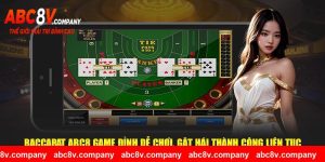 Baccarat ABC8 Game Đỉnh Dễ Chơi, Gặt Hái Thành Công Liên Tục