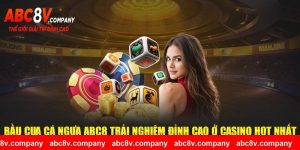 Bầu Cua Cá Ngựa ABC8 Trải Nghiệm Đỉnh Cao Ở Casino Hot Nhất