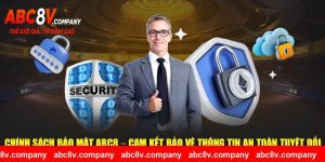 Chính Sách Bảo Mật ABC8 – Cam Kết Bảo Vệ Thông Tin An Toàn Tuyệt Đối