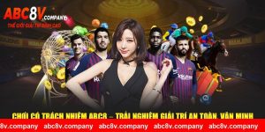 Chơi Có Trách Nhiệm ABC8 – Trải Nghiệm Giải Trí An Toàn, Văn Minh