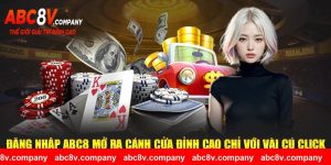 Đăng Nhập ABC8 Mở Ra Cánh Cửa Đỉnh Cao Chỉ Với Vài Cú Click