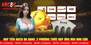 Nạp Tiền ABC8 Đa Dạng 3 Phương Thức Đáp Ứng Mọi Nhu Cầu