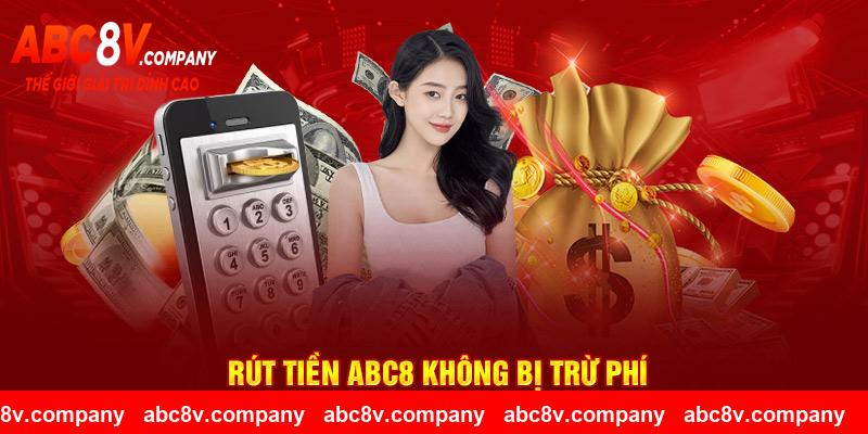 Rút tiền ABC8 không bị trừ phí
